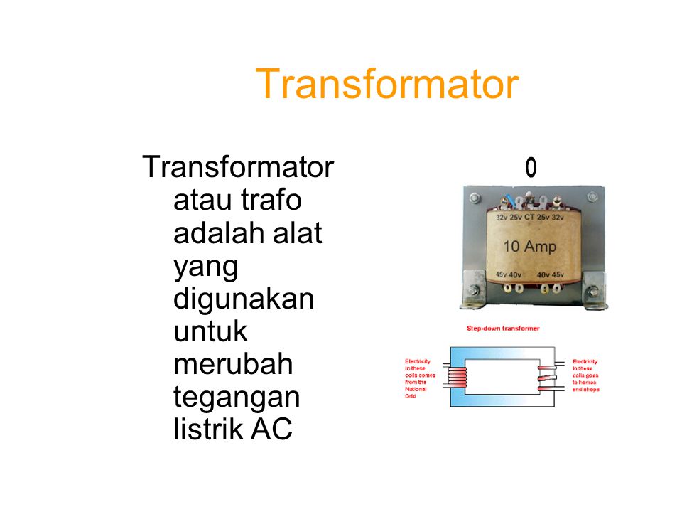 Transformator Transformator atau trafo adalah alat yang digunakan untuk merubah tegangan listrik AC