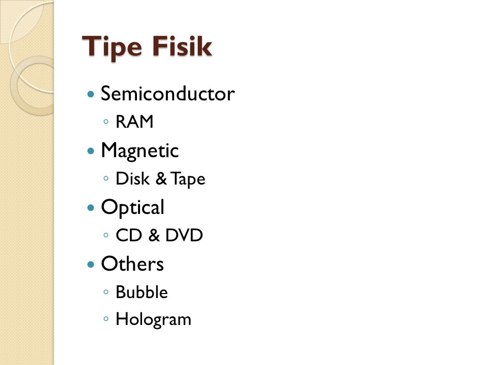 Tipe Fisik Semiconductor Magnetic Optical Others RAM Disk & Tape