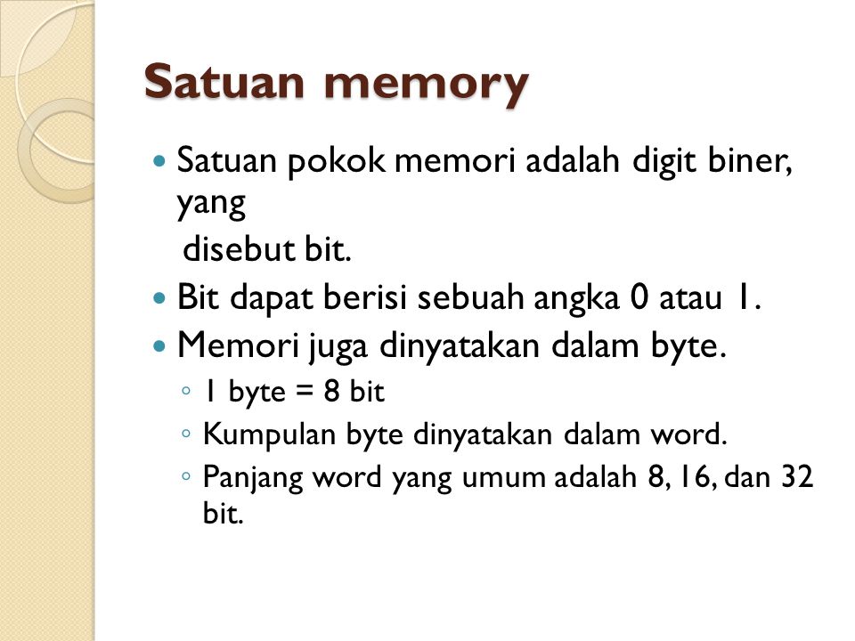 Satuan memory Satuan pokok memori adalah digit biner, yang