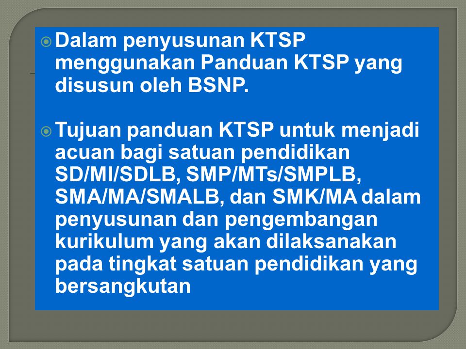 Dalam penyusunan KTSP menggunakan Panduan KTSP yang disusun oleh BSNP.