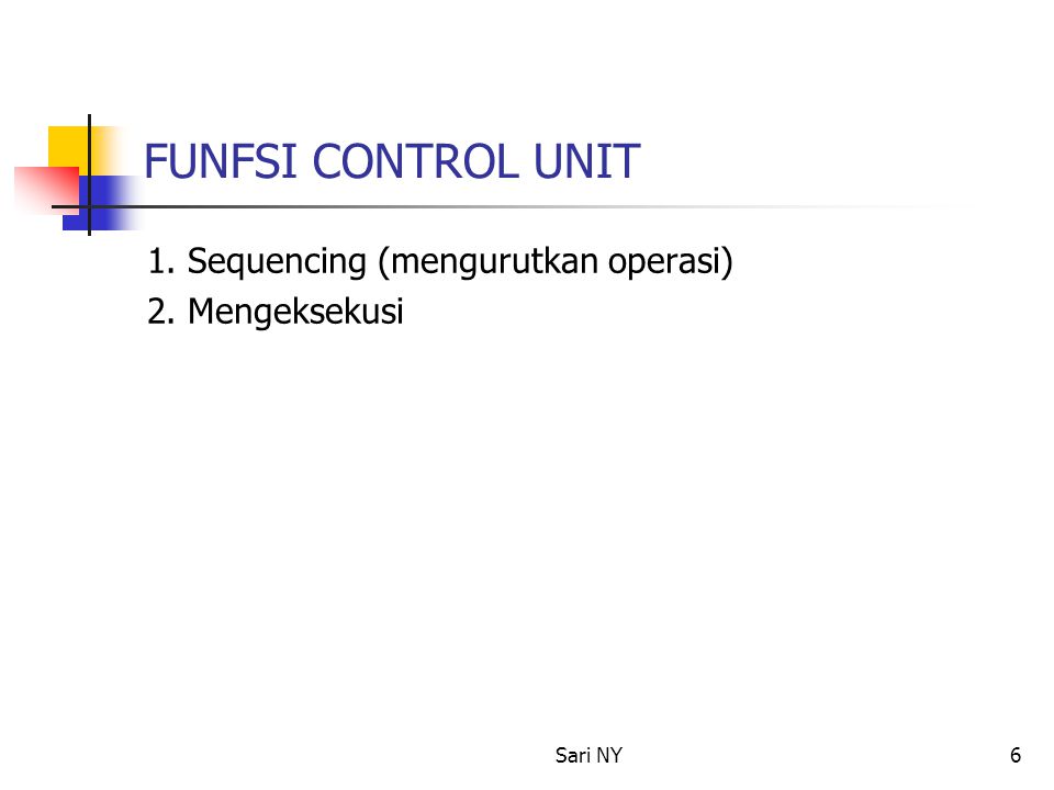 FUNFSI CONTROL UNIT 1. Sequencing (mengurutkan operasi)