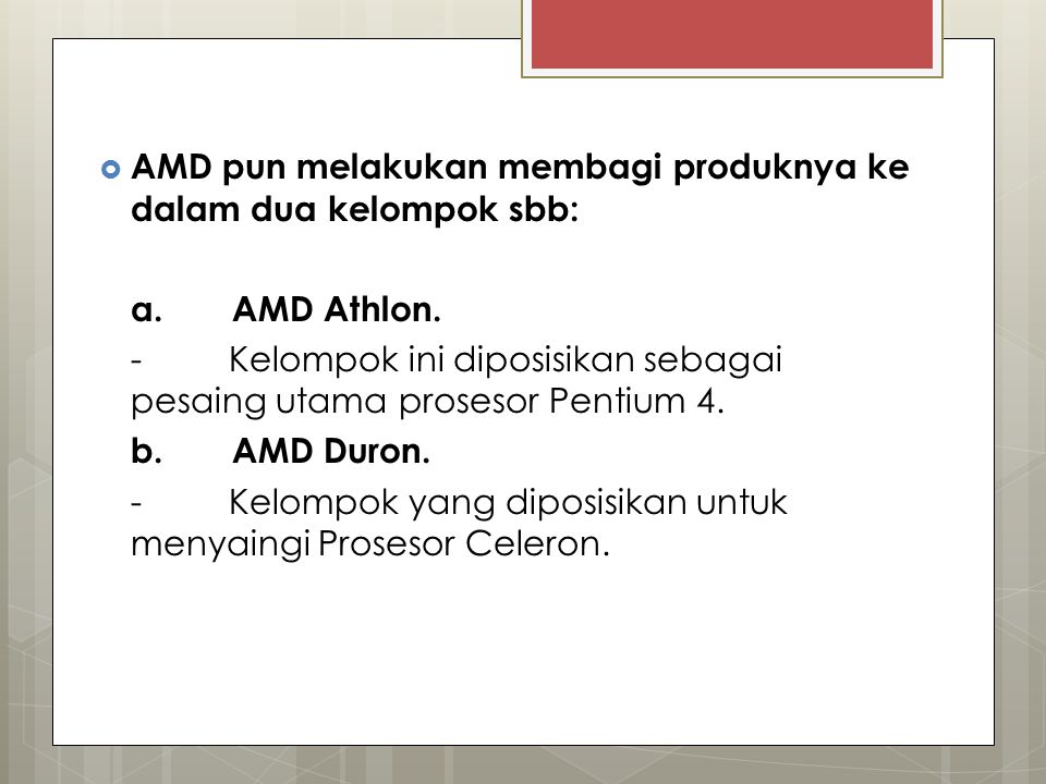AMD pun melakukan membagi produknya ke dalam dua kelompok sbb:
