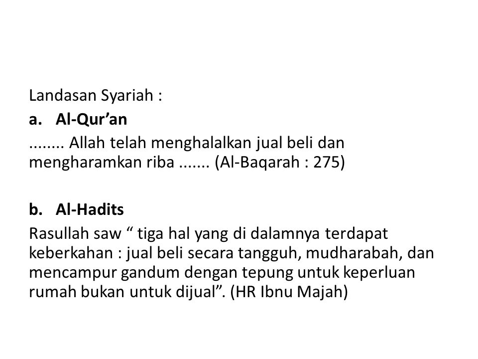 Landasan Syariah : Al-Qur’an Allah telah menghalalkan jual beli dan mengharamkan riba (Al-Baqarah : 275)