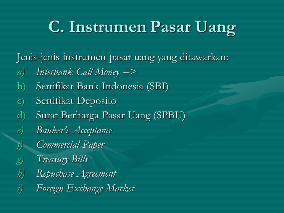 C. Instrumen Pasar Uang Jenis-jenis instrumen pasar uang yang ditawarkan: Interbank Call Money => Sertifikat Bank Indonesia (SBI)