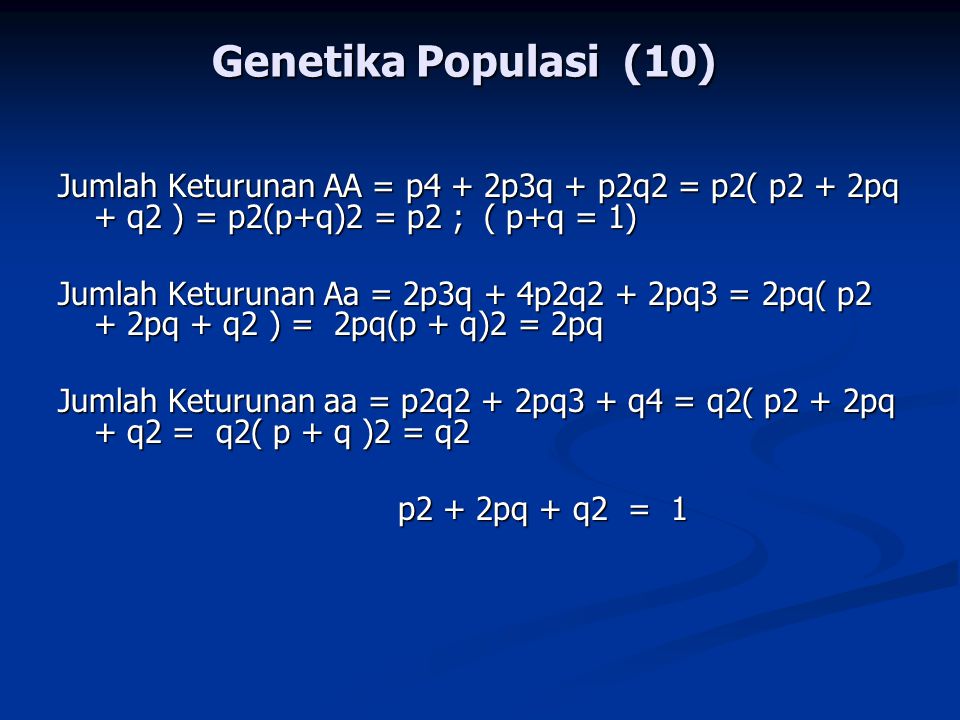 Genetika Populasi (10) Jumlah Keturunan AA = p4 + 2p3q + p2q2 = p2( p2 + 2pq + q2 ) = p2(p+q)2 = p2 ; ( p+q = 1)