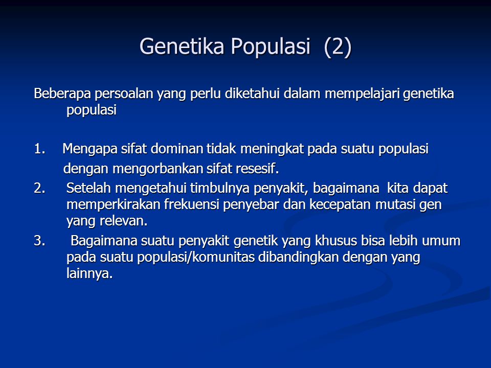 Genetika Populasi (2) Beberapa persoalan yang perlu diketahui dalam mempelajari genetika populasi.