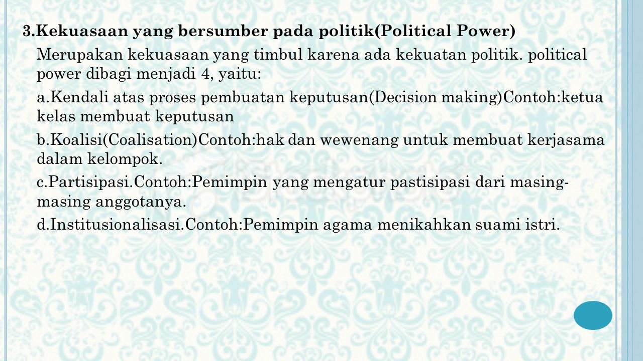 3.Kekuasaan yang bersumber pada politik(Political Power) Merupakan kekuasaan yang timbul karena ada kekuatan politik.