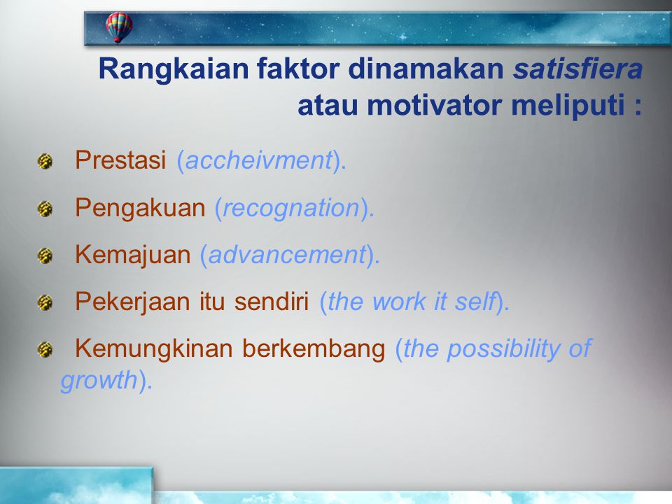 Rangkaian faktor dinamakan satisfiera atau motivator meliputi :