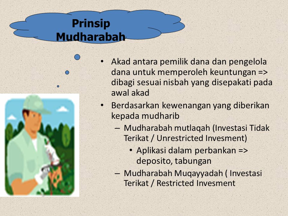 Prinsip Mudharabah Akad antara pemilik dana dan pengelola dana untuk memperoleh keuntungan => dibagi sesuai nisbah yang disepakati pada awal akad.