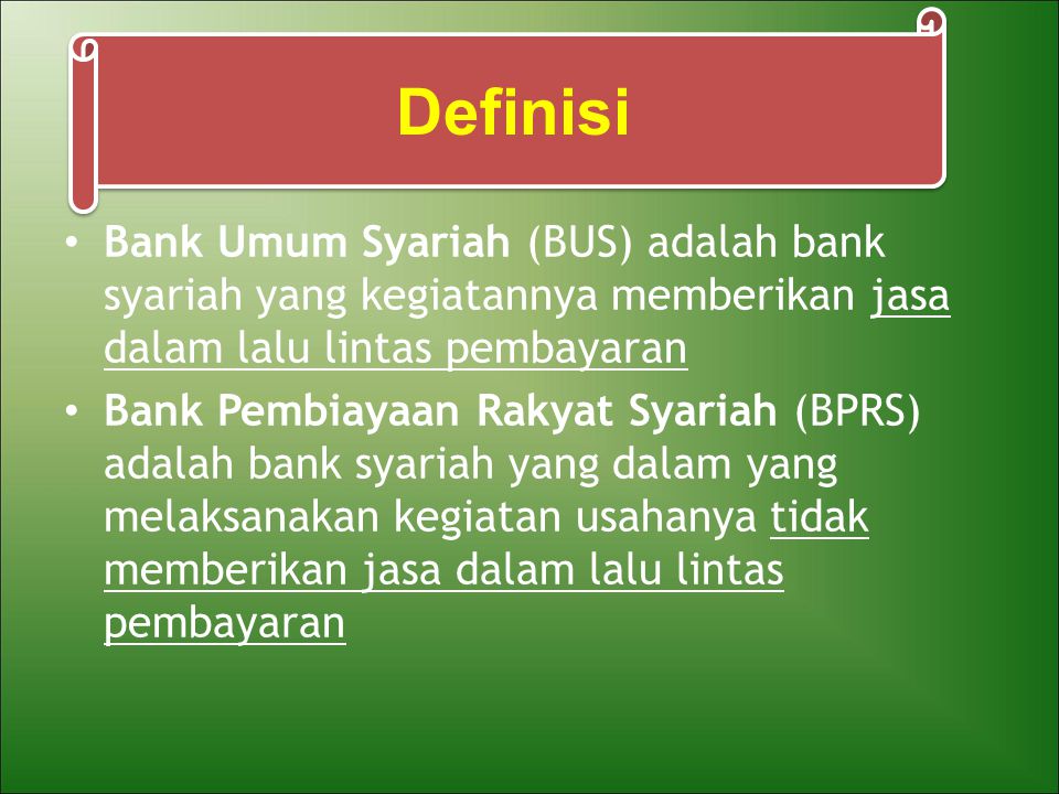 Definisi Bank Umum Syariah (BUS) adalah bank syariah yang kegiatannya memberikan jasa dalam lalu lintas pembayaran.