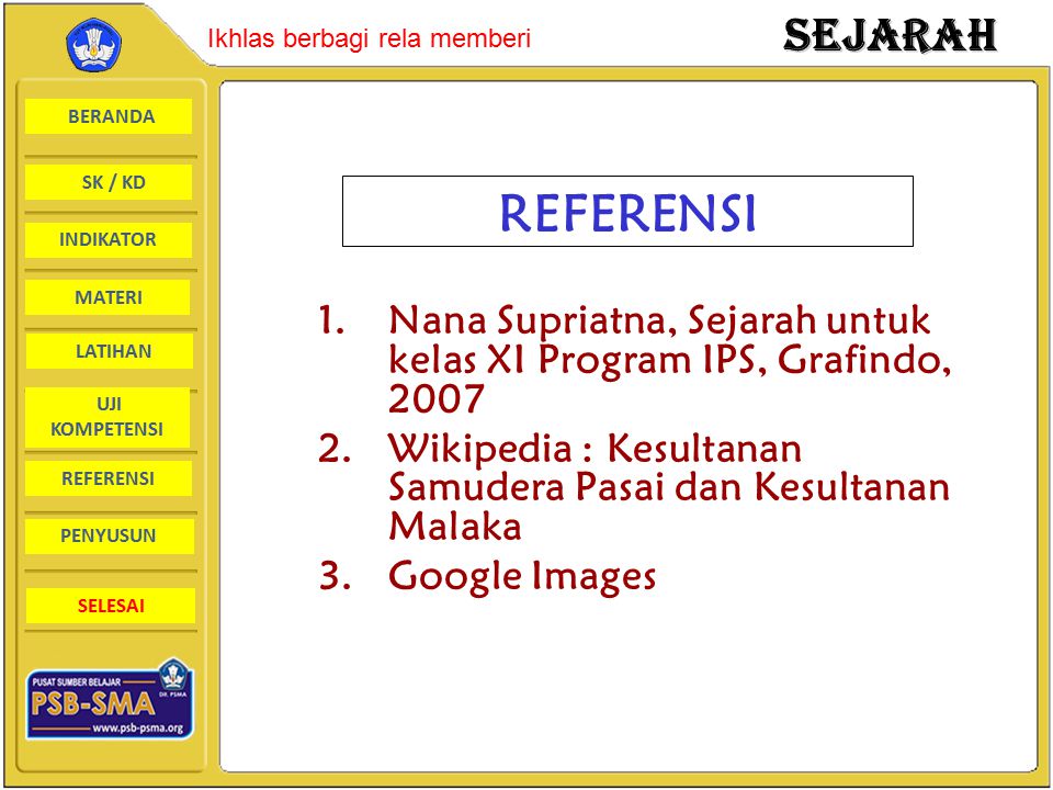 REFERENSI Nana Supriatna, Sejarah untuk kelas XI Program IPS, Grafindo, Wikipedia : Kesultanan Samudera Pasai dan Kesultanan Malaka.