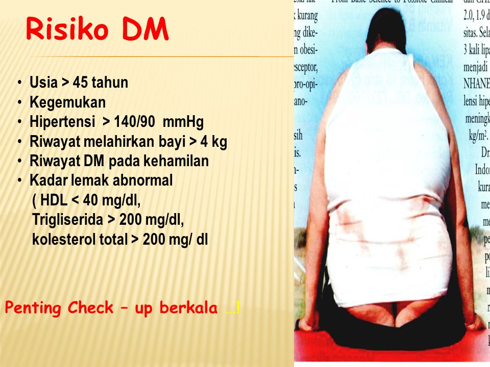 Risiko DM Usia > 45 tahun Kegemukan Hipertensi > 140/90 mmHg