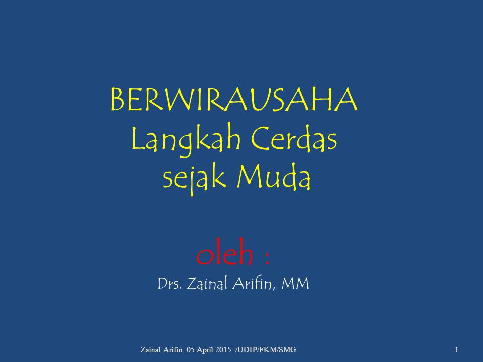 BERWIRAUSAHA Langkah Cerdas sejak Muda oleh : Drs. Zainal Arifin, MM