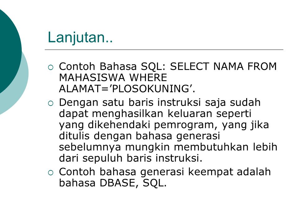 Lanjutan.. Contoh Bahasa SQL: SELECT NAMA FROM MAHASISWA WHERE ALAMAT=’PLOSOKUNING’.
