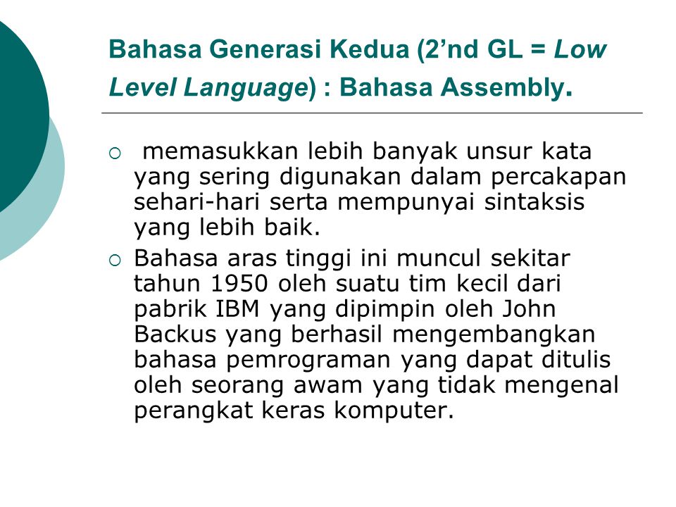 Bahasa Generasi Kedua (2’nd GL = Low Level Language) : Bahasa Assembly.