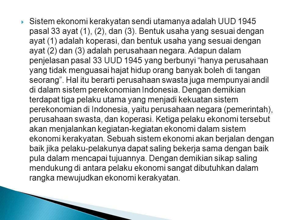 Sistem ekonomi kerakyatan sendi utamanya adalah UUD 1945 pasal 33 ayat (1), (2), dan (3).