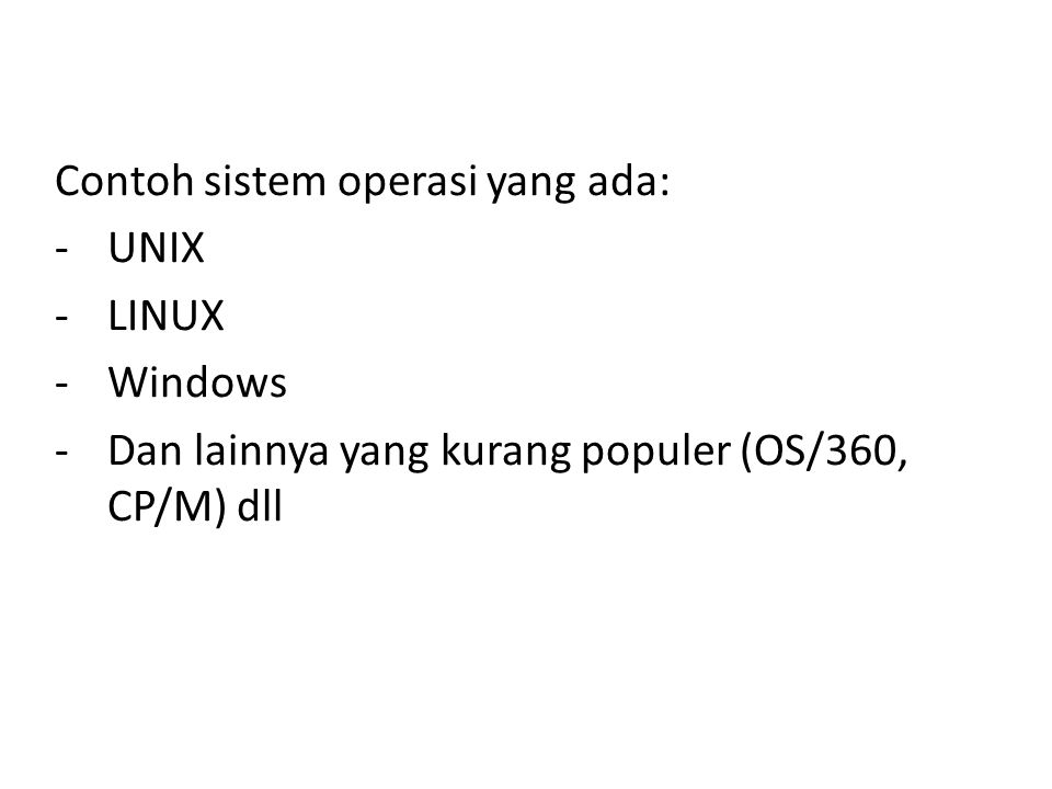 Contoh sistem operasi yang ada: