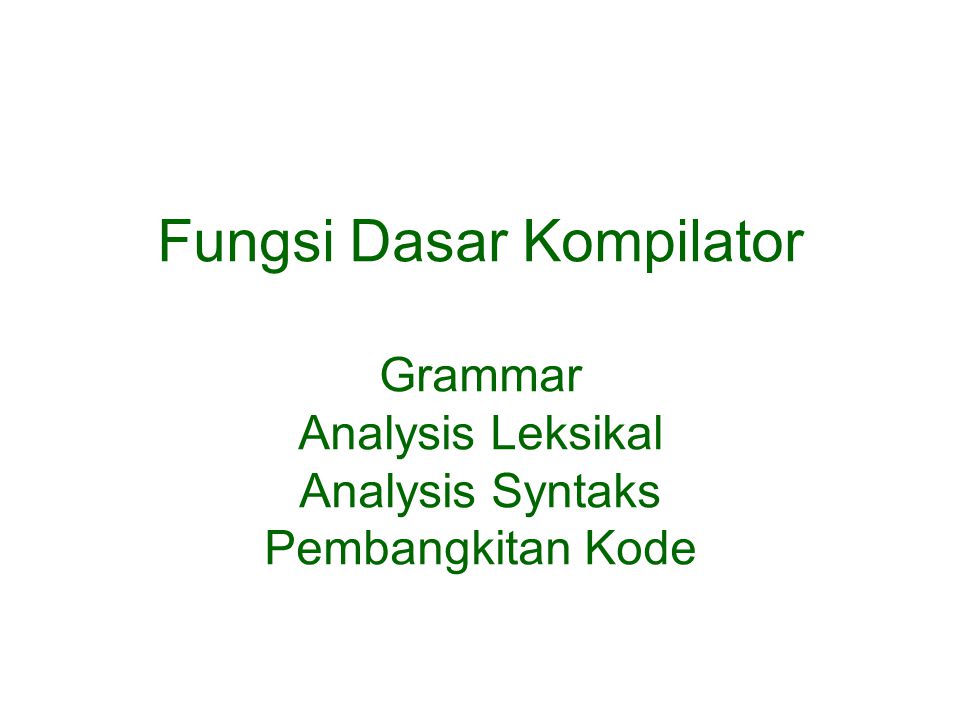 Fungsi Dasar Kompilator Grammar Analysis Leksikal Analysis Syntaks Pembangkitan Kode