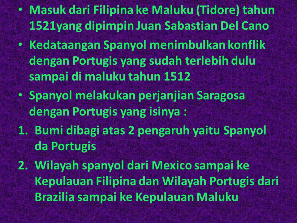 Masuk dari Filipina ke Maluku (Tidore) tahun 1521yang dipimpin Juan Sabastian Del Cano