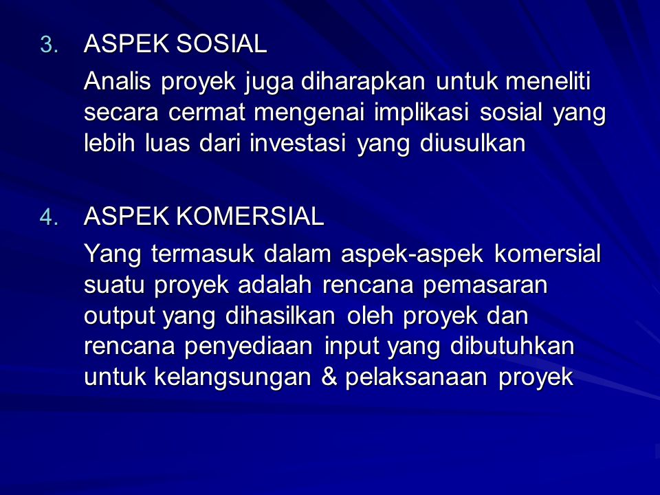 ASPEK SOSIAL Analis proyek juga diharapkan untuk meneliti secara cermat mengenai implikasi sosial yang lebih luas dari investasi yang diusulkan.