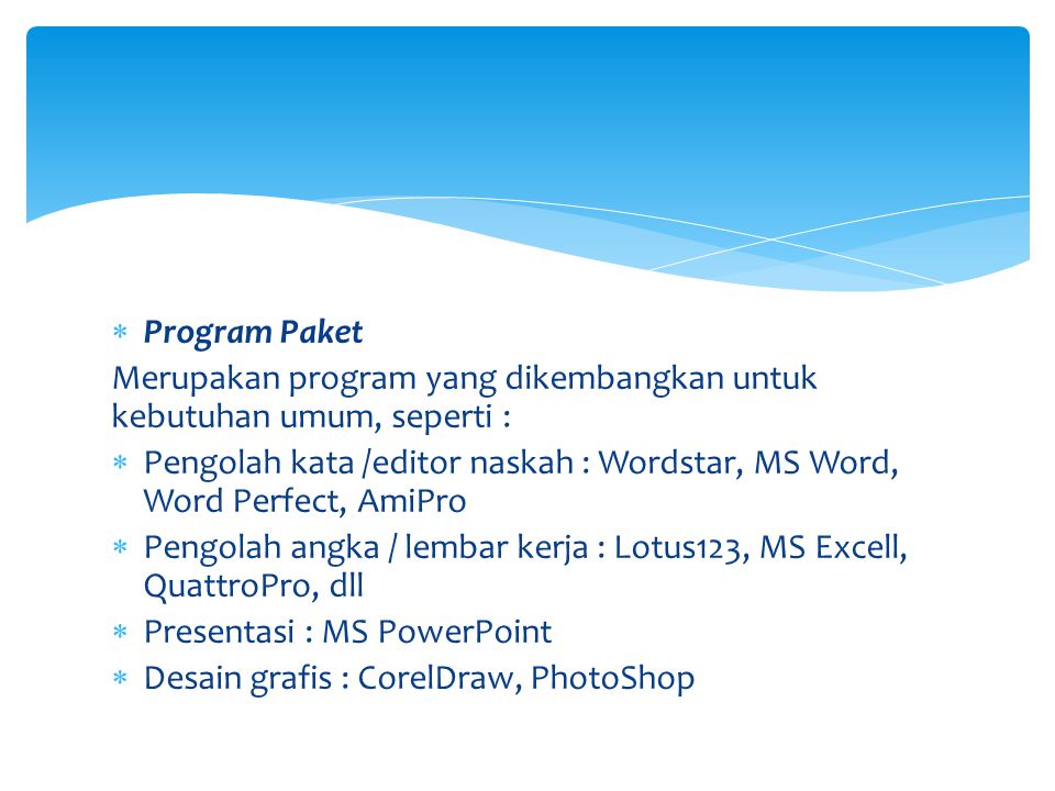 Program Paket Merupakan program yang dikembangkan untuk kebutuhan umum, seperti :