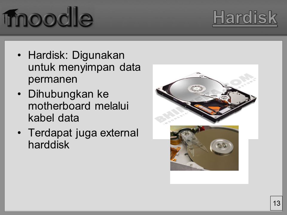 Hardisk Hardisk: Digunakan untuk menyimpan data permanen