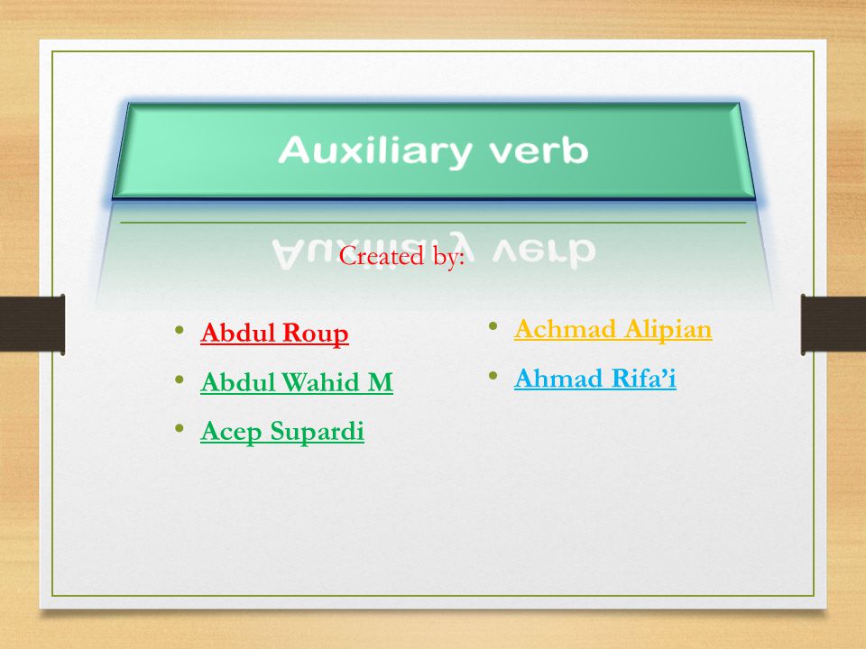 Auxiliary verb Created by: Abdul Roup Abdul Wahid M Acep Supardi