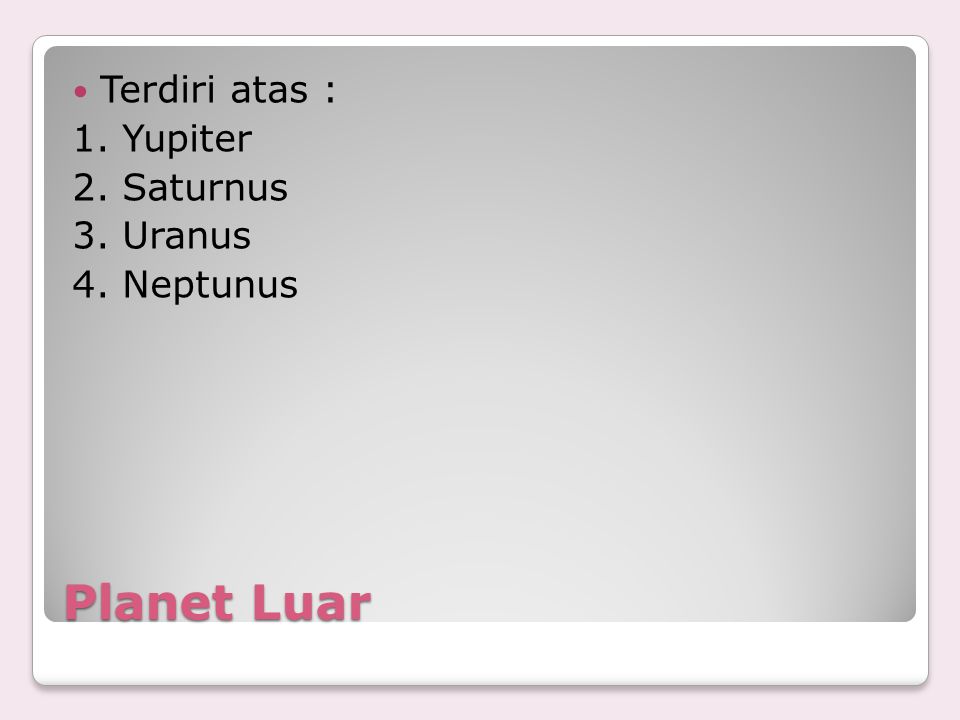 Planet Luar Terdiri atas : 1. Yupiter 2. Saturnus 3. Uranus