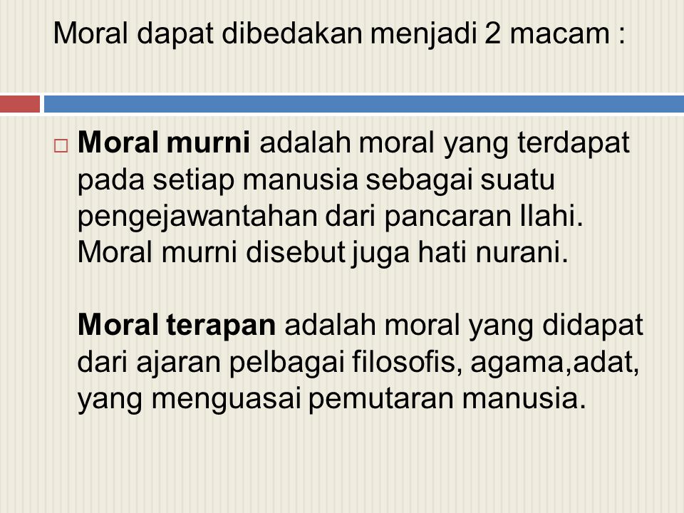 Moral dapat dibedakan menjadi 2 macam :