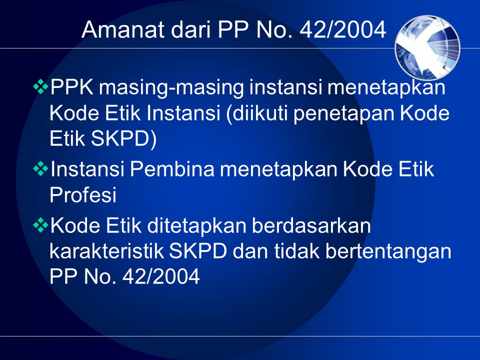 Amanat dari PP No. 42/2004 PPK masing-masing instansi menetapkan Kode Etik Instansi (diikuti penetapan Kode Etik SKPD)