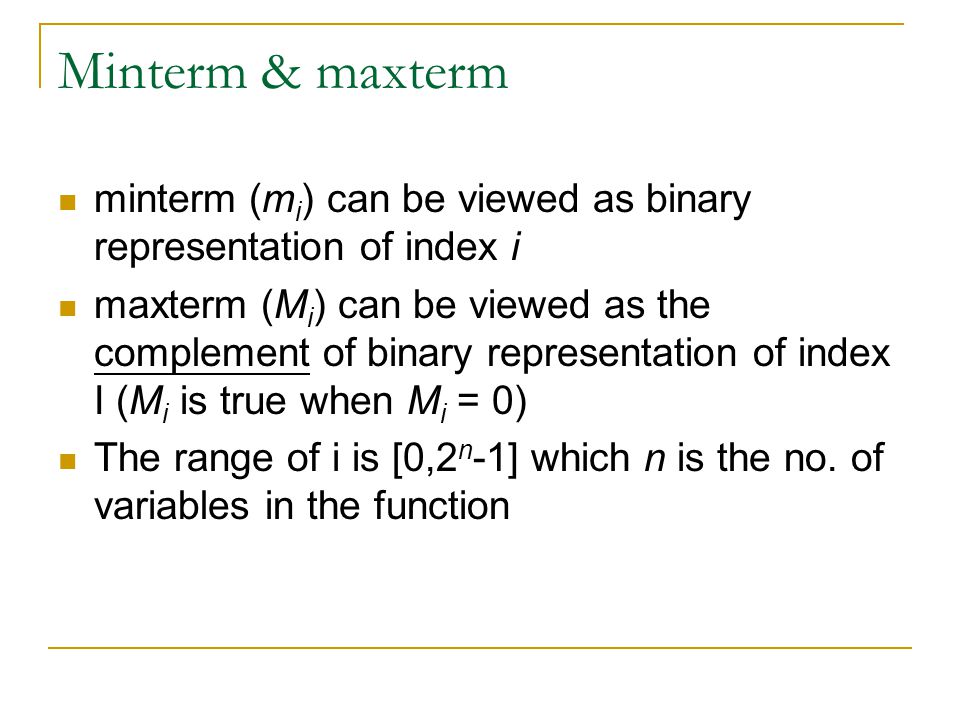 Minterm & maxterm minterm (mi) can be viewed as binary representation of index i.