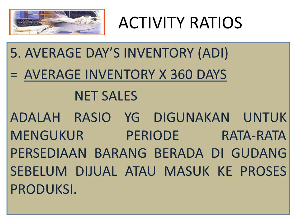 ACTIVITY RATIOS 5. AVERAGE DAY’S INVENTORY (ADI)