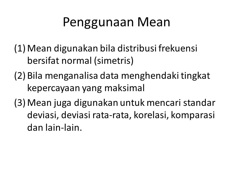Penggunaan Mean Mean digunakan bila distribusi frekuensi bersifat normal (simetris)