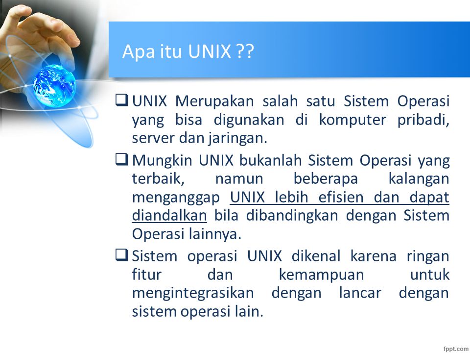 Apa itu UNIX UNIX Merupakan salah satu Sistem Operasi yang bisa digunakan di komputer pribadi, server dan jaringan.