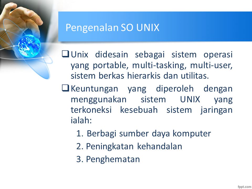 Pengenalan SO UNIX Unix didesain sebagai sistem operasi yang portable, multi-tasking, multi-user, sistem berkas hierarkis dan utilitas.