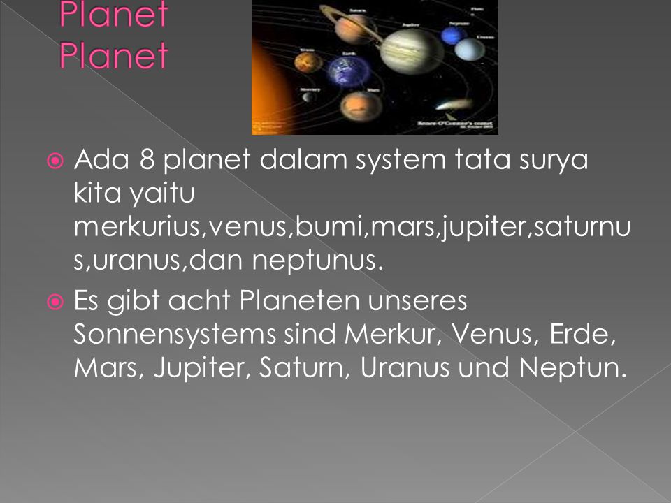 Planet Planet Ada 8 planet dalam system tata surya kita yaitu merkurius,venus,bumi,mars,jupiter,saturnus,uranus,dan neptunus.