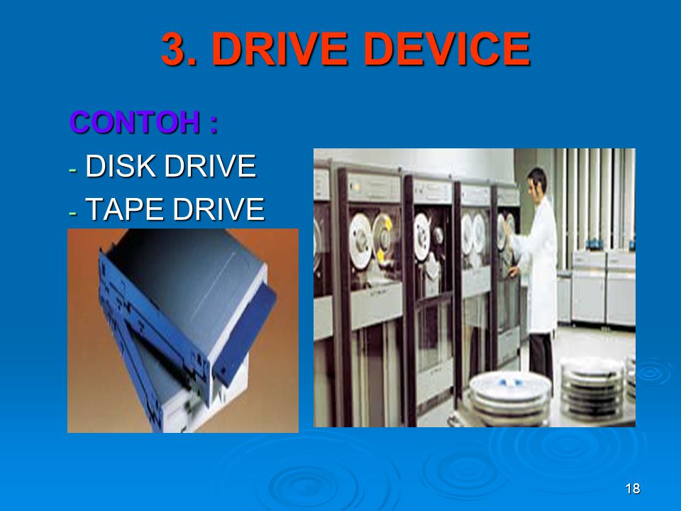 CONTOH : DISK DRIVE TAPE DRIVE