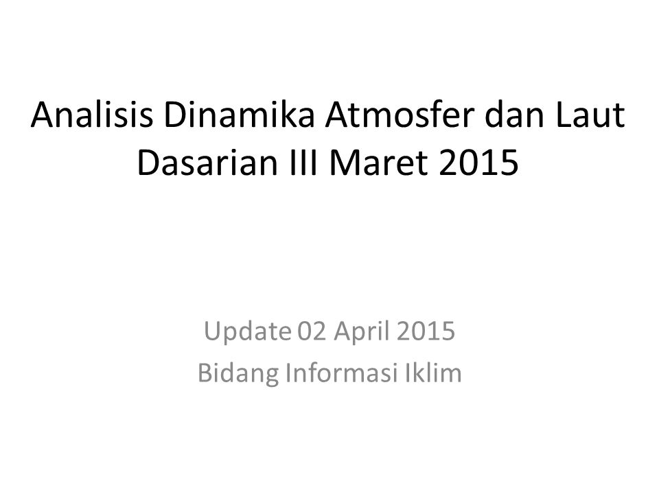 Analisis Dinamika Atmosfer dan Laut Dasarian III Maret 2015