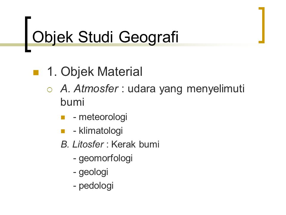 Objek Studi Geografi 1. Objek Material