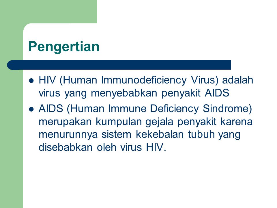 Pengertian HIV (Human Immunodeficiency Virus) adalah virus yang menyebabkan penyakit AIDS.