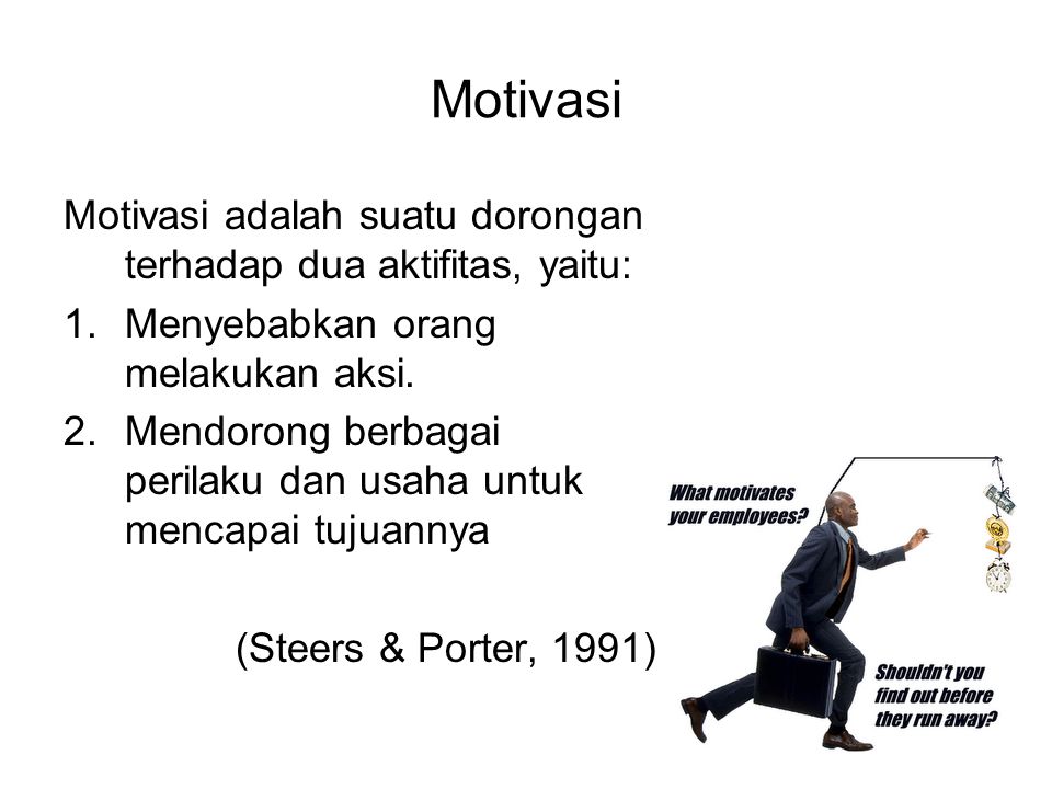 Motivasi Motivasi adalah suatu dorongan terhadap dua aktifitas, yaitu: