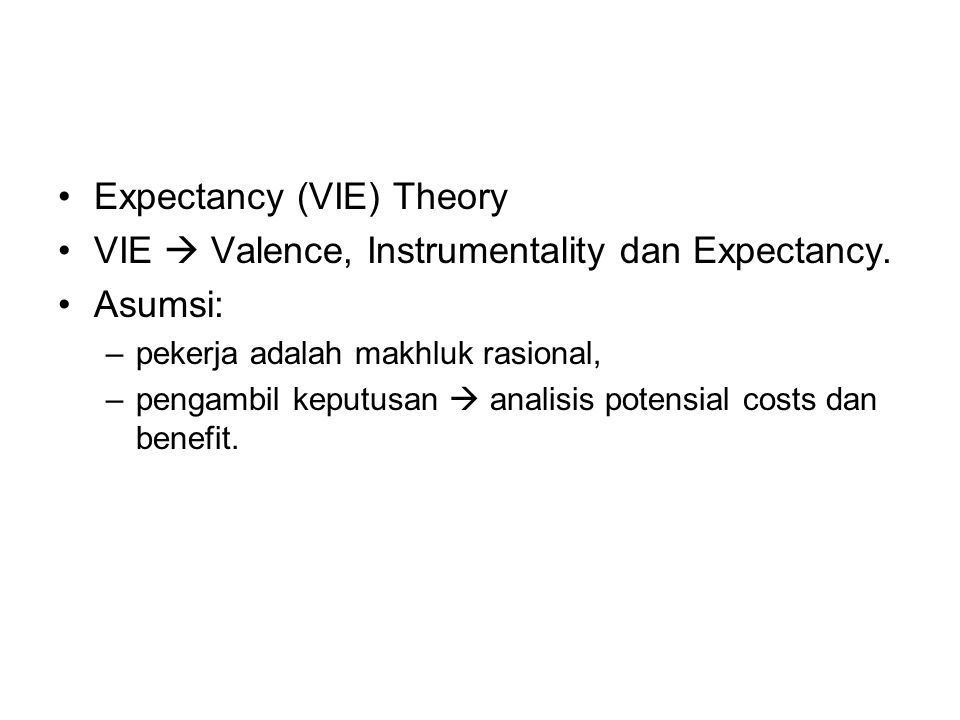 Expectancy (VIE) Theory VIE  Valence, Instrumentality dan Expectancy.