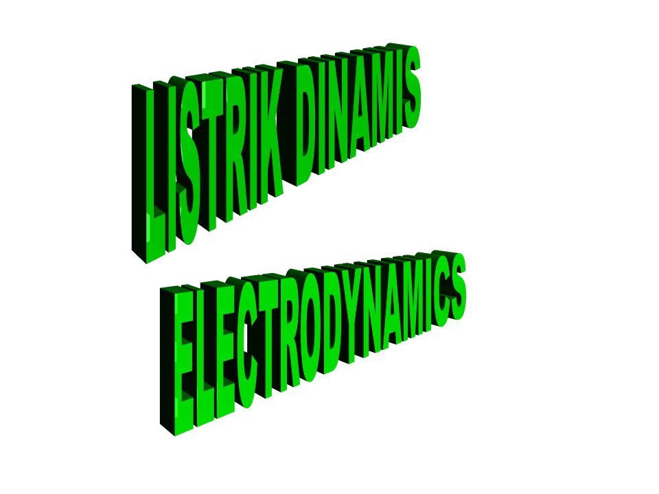 LISTRIK DINAMIS ELECTRODYNAMICS