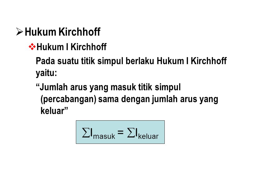 Hukum Kirchhoff Imasuk = Ikeluar Hukum I Kirchhoff