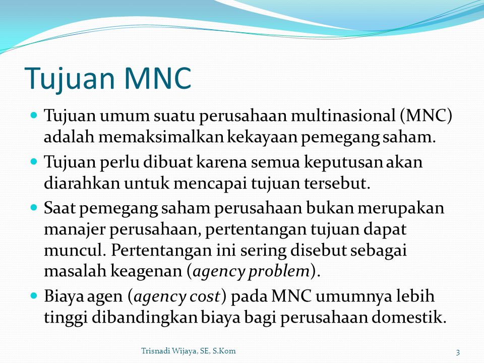 Tujuan MNC Tujuan umum suatu perusahaan multinasional (MNC) adalah memaksimalkan kekayaan pemegang saham.