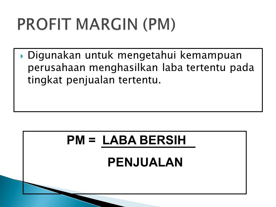 PROFIT MARGIN (PM) PM = LABA BERSIH PENJUALAN