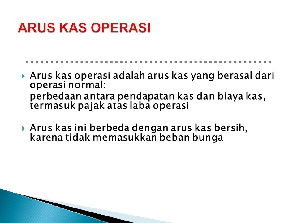 ARUS KAS OPERASI Arus kas operasi adalah arus kas yang berasal dari operasi normal: