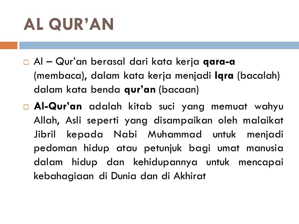 AL QUR’AN Al – Qur’an berasal dari kata kerja qara-a (membaca), dalam kata kerja menjadi Iqra (bacalah) dalam kata benda qur’an (bacaan)