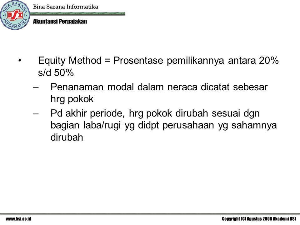 Equity Method = Prosentase pemilikannya antara 20% s/d 50%