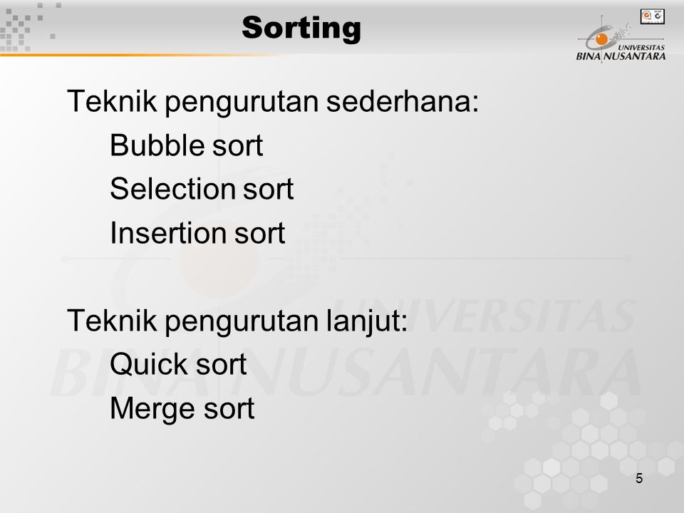 Sorting Teknik pengurutan sederhana: Bubble sort. Selection sort. Insertion sort. Teknik pengurutan lanjut: